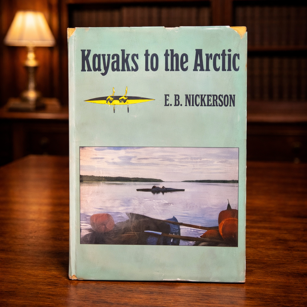 Kayaks to the Arctic by E B Nickerson 1964 First Edition First Printing Holt Rinehart and Winston Hardcover with Dust Jacket