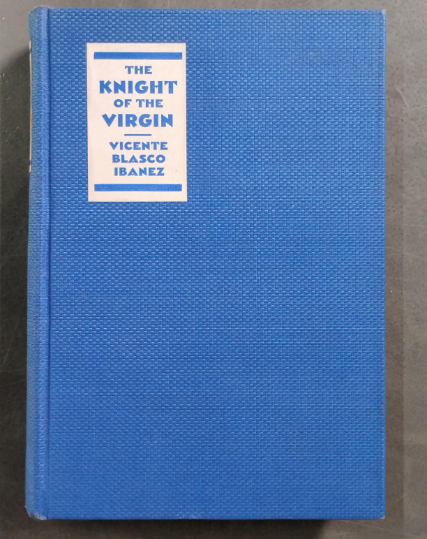 The Knight of the Virgin Vicente Blasco Ibanez 1930 First Edition Hardcover Dutton
